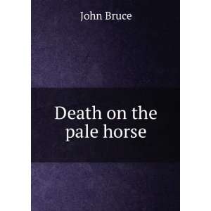  Death on the pale horse John Bruce Books