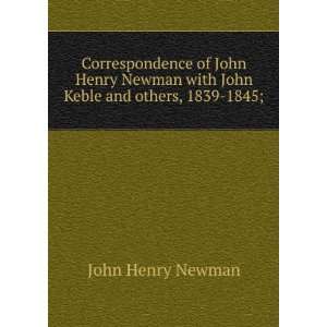  Correspondence of John Henry Newman with John Keble and 