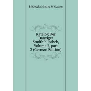   Volume 2, part 2 (German Edition) Biblioteka Miejska W Gdasku Books