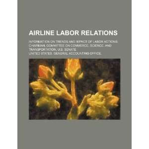  Airline labor relations information on trends and impact of labor 