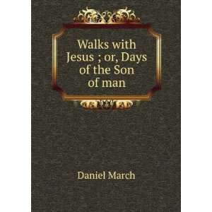  Walks with Jesus ; or, Days of the Son of man: Daniel 