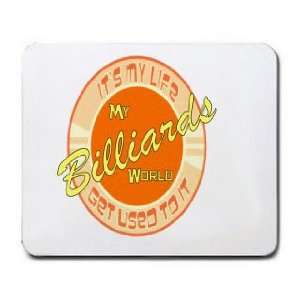  My Billiards World ITS MY LIFE GET USED TO IT Mousepad 