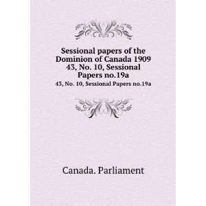   1909. 43, No. 10, Sessional Papers no.19a Canada. Parliament Books