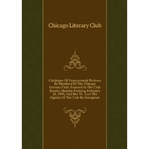 Pictures By Members Of The Chicago Literary Club Exposed In The Club 
