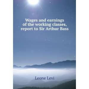  Wages and earnings of the working classes, report to Sir 