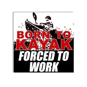  Born to KAYAK Forced to Work Kayaking Sticker Everything 