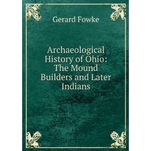   of Ohio the Mound builders and later Indians Gerard Fowke Books