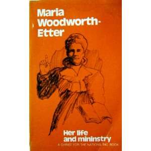 Maria Woodworth Etter Her Life and Ministry