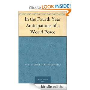 In the Fourth Year Anticipations of a World Peace H. G. (Herbert 