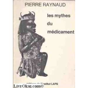  Les mythes du médicament Pierre Raynaud Books
