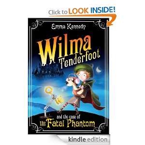 Wilma Tenderfoot and the Case of the Fatal Phantom Emma Kennedy 