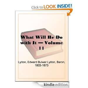 What Will He Do with It   Volume 11 Baron Edward Bulwer Lytton Lytton 