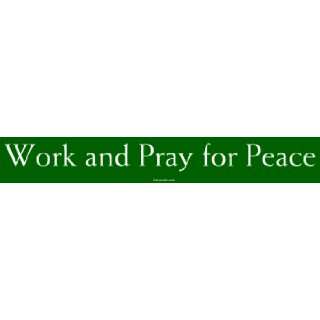  Work and Pray for Peace Large Bumper Sticker Automotive