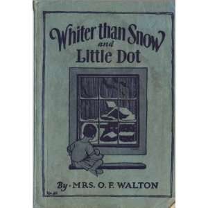  Whiter Than Snow and Little Dot Mrs. O. F. Walton Books