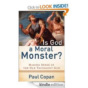 Is God a Moral Monster? Making Sense of the Old Testament God Paul 
