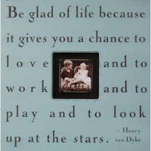 Be Glad of Life Square Picture Frame 