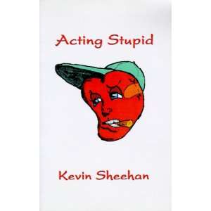  Acting Stupid (9781585006670) Kevin Sheehan Books