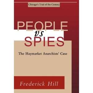  People vs. Spies The Haymarket Anarchists Case 