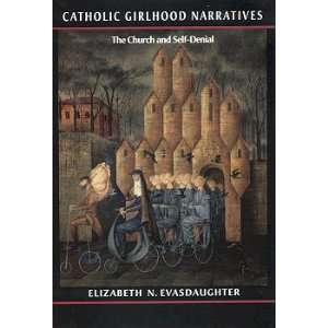 Catholic Girlhood Narratives: The Church and Self Denial: Elizabeth N 