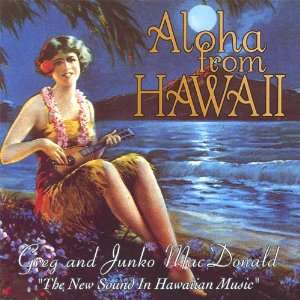  Aloha from Hawaii Greg Macdonald & Junko Music