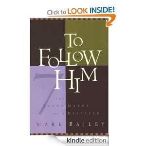 To Follow Him The Seven Marks of a Disciple Mark Bailey  