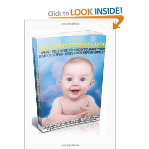  The Complete Baby Guide  What You Need to Know to Make 