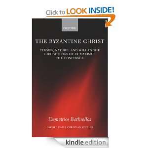 The Byzantine Christ  Person, Nature, and Will in the Christology of 
