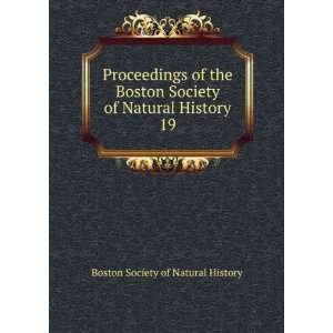  Proceedings of the Boston Society of Natural History. 19 
