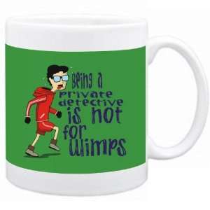  Being a Private Detective is not for wimps Occupations Mug 
