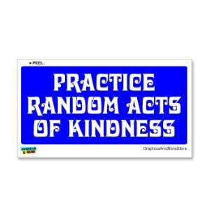  Practice Random Acts Of Kindness   Window Bumper Sticker 