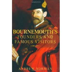  Bournemouths Founders & Famous Visitors (9780752450889 