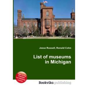 List of museums in Michigan Ronald Cohn Jesse Russell 