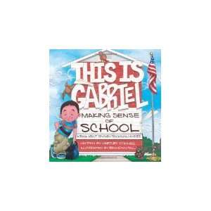  This is Gabriel Making Sense of School: A Book About 