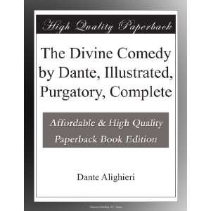 : The Divine Comedy by Dante, Illustrated, Purgatory, Complete: Dante 
