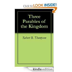 Three Parables of the Kingdom Robert B. Thompson, Audrey Thompson 