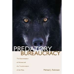 Predatory Bureaucracy The Extermination of Wolves and the 