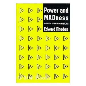 Power and Madness The Logic of Nuclear Coercion 