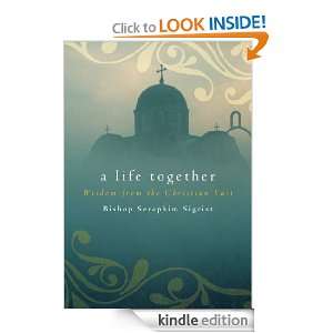 Life Together Wisdom of Community from the Christian East Seraphim 