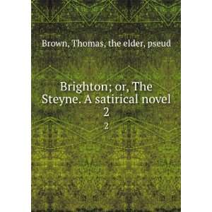  Brighton; or, The Steyne. A satirical novel. 2 Thomas 