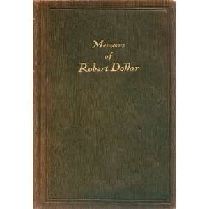   Memoirs Of Robert Dollar Combining Vols. 3 & 4 Robert Dollar Books