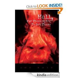 Hell, For Those Dying To Get There Joy Rose  Kindle Store
