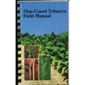 Flue Cured Tobacco Field Manual; A Diagnostic Guide for Tobacco Field 