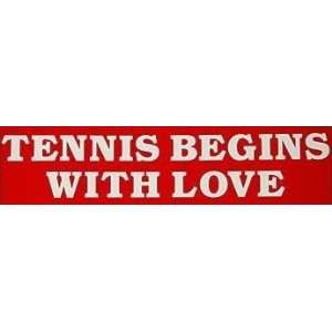  Tennis Begins With Love Novelty Bumper Sticker Everything 