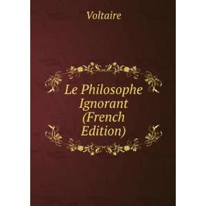  Le Philosophe Ignorant (French Edition) Voltaire Books