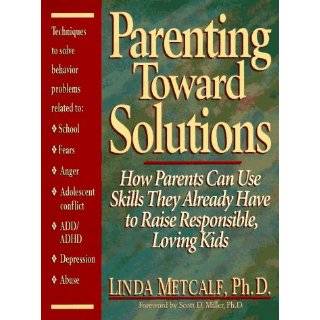 Parenting Toward Solutions How Parents Can Use Skills They Already 