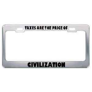 Taxes Are The Price Of Civilization Philosophy License Plate Frame Tag 