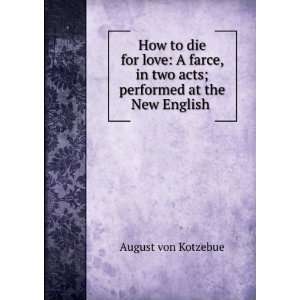   farce, in two acts; performed at the New English . August von