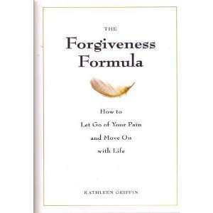  The Forgiveness Formula How to Let Go of Your Pain and 