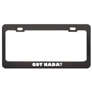  Got Nada? Girl Name Black Metal License Plate Frame Holder 