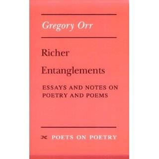 Richer Entanglements Essays and Notes on Poetry and Poems (Poets on 